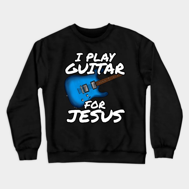 I Play Guitar For Jesus Church Electric Guitarist Crewneck Sweatshirt by doodlerob